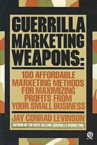 Guerrilla Marketing Weapons: 100 Affordable Marketing Methods (Paperback)