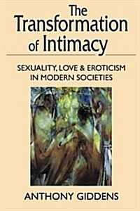 Transformation of Intimacy: Sexuality, Love, and Eroticism in Modern Societies (Paperback)