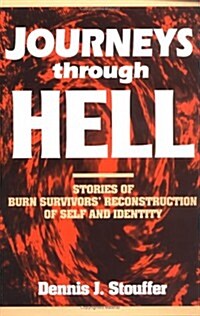 Journeys Through Hell: Stories of Burn Survivors Reconstruction of Self and Identity (Paperback)
