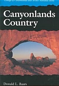 Canyonlands Country: Geology of Canyonlands and Arches National Parks (Paperback, Revised)