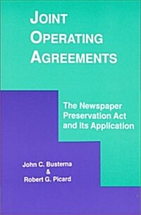 Joint Operating Agreements: The Newspaper Preservation ACT and Its Application (Paperback)