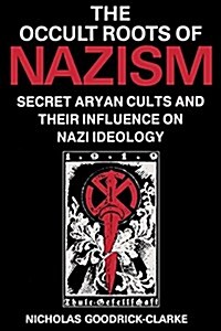 Occult Roots of Nazism: Secret Aryan Cults and Their Influence on Nazi Ideology (Paperback)