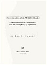 Heidegger and Whitehead: A Phenomenological Examination Into the Intelligibility of Experience Volume 19 (Hardcover)