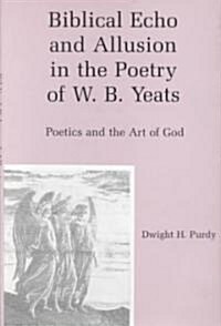 Biblical Echo and Allusion in the Poetry of W.B. Yeats (Hardcover)