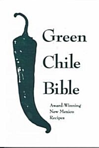 The Green Chile Bible: Award-Winning New Mexico Recipes (Paperback)