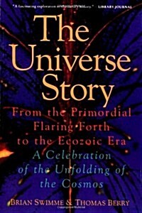 The Universe Story: From the Primordial Flaring Forth to the Ecozoic Era--A Celebration of the Unfol (Paperback)