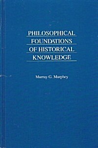 Philosophical Foundations of Historical Knowledge (Hardcover)
