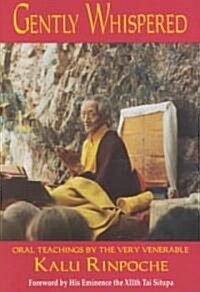 Gently Whispered: Oral Teachings by the Very Venerable Kalu Rinpoche (Paperback)