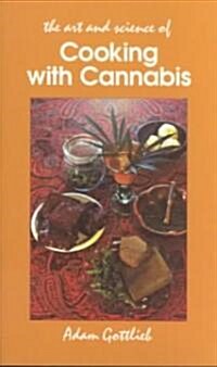 Cooking with Cannabis: The Most Effective Methods of Preparing Food and Drink with Marijuana, Hashish, and Hash Oil Third E (Paperback, 3)