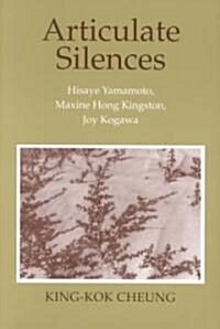 Articulate Silences: Hisaye Yamamoto, Maxine Hong Kingston, and Joy Kogewa (Paperback)