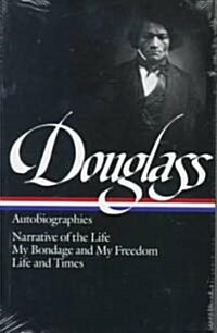 Frederick Douglass: Autobiographies (Loa #68): Narrative of the Life / My Bondage and My Freedom / Life and Times (Hardcover)