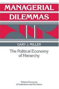Managerial dilemmas : the political economy of hierarchy