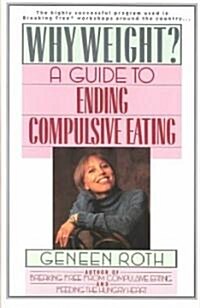 Why Weight?: A Workbook for Ending Compulsive Eating (Paperback)