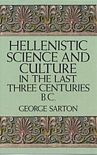 Hellenistic Science and Culture in the Last Three Centuries B.C. (Paperback)