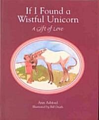 If I Found a Wistful Unicorn: A Gift of Love (Hardcover, 16, Anniversary)