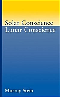 Solar Conscience Lunar Conscience: An Essay on the Psychological Foundations of Morality, Lawfulness, and the Sense of Justice (Paperback)