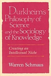 Durkheims Philosophy of Science and the Sociology of Knowledge: Creating an Intellectual Niche (Paperback, 2)