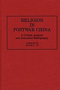 Religion in Postwar China: A Critical Analysis and Annotated Bibliography (Hardcover)