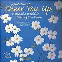 Quotations to Cheer You Up When the World Is Getting You Down (Hardcover)