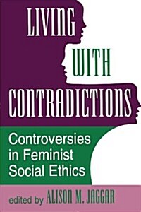 Living with Contradictions: Controversies in Feminist Social Ethics (Paperback)