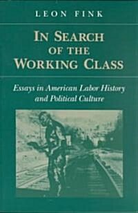 In Search of Working Class: Essays in American Labor History and Political Culture (Paperback)