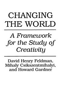 Changing the World: A Framework for the Study of Creativity (Paperback)