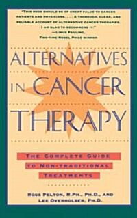 Alternatives in Cancer Therapy: The Complete Guide to Alternative Treatments (Paperback)