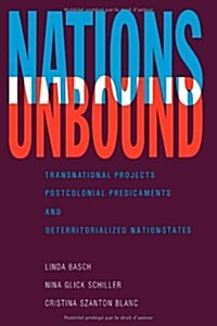 Nations Unbound: Transnational Projects, Postcolonial Predicaments and Deterritorialized Nation-States (Paperback)