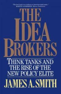 The idea brokers : think tanks and the rise of the new policy elite 1st Free Press paperback ed