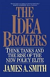 The Idea Brokers: Think Tanks and the Rise of the New Policy Elite (Paperback)