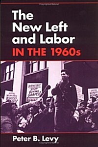The New Left and Labor in 1960s (Paperback)