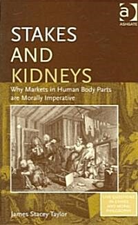 Stakes and Kidneys : Why Markets in Human Body Parts are Morally Imperative (Paperback)