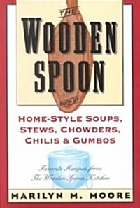 The Wooden Spoon Book of Home-Style Soups, Stews, Chowders, Chilis and Gumbos: Favorite Recipes from the Wooden Spoon Kitchen                          (Paperback)