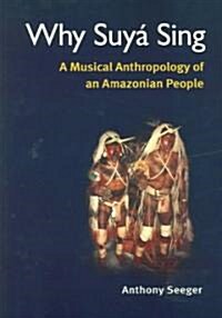 Why Suy?Sing: A Musical Anthropology of an Amazonian People (Paperback)