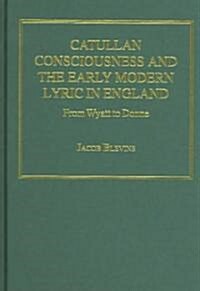 Catullan Consciousness And The Early Modern Lyric In England (Hardcover)