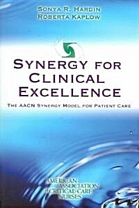 Synergy for Clinical Excellence: The AACN Synergy Model for Patient Care (Paperback)