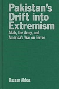 Pakistans Drift into Extremism : Allah, the Army, and Americas War on Terror (Hardcover)