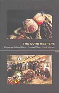 The Cord Keepers: Khipus and Cultural Life in a Peruvian Village (Paperback)