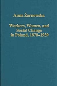Workers, Women, and Social Change in Poland, 1870–1939 (Hardcover)