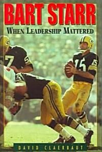 Bart Starr: When Leadership Mattered (Hardcover)