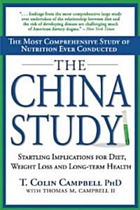 The China Study: The Most Comprehensive Study of Nutrition Ever Conducted and the Startling Implications for Diet, Weight Loss and Long (Hardcover)