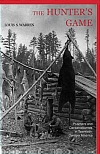 The Hunters Game: Poachers and Conservationists in Twentieth-Century America (Paperback, Revised)