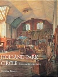 The Holland Park Circle: Artists and Victorian Society (Hardcover)