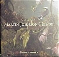 The Life and Work of Martin Johnson Heade (Hardcover)