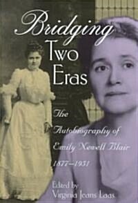 Bridging Two Eras: The Autobiography of Emily Newell Blair, 1877-1951 (Hardcover)