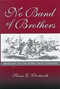 No Band of Brothers: Problems of the Rebel High Command Volume 1 (Hardcover)