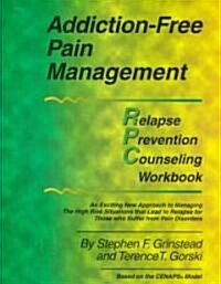 Addiction- Free Pain Management: Relapse Prevention Counseling Workbook (Paperback)