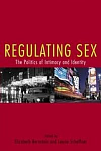 Regulating Sex : The Politics of Intimacy and Identity (Paperback)