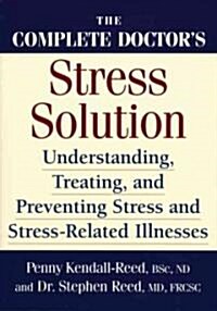 The Complete Doctors Stress Solution: Understanding, Treating and Preventing Stress-Related Illnesses (Paperback)