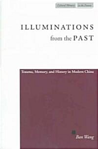 Illuminations from the Past: Trauma, Memory, and History in Modern China (Paperback)